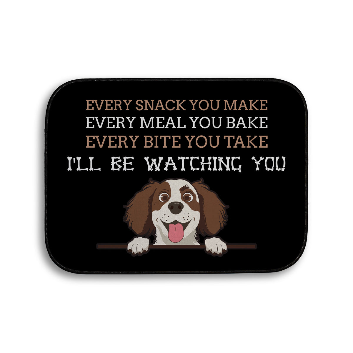 Every snack you make Funny Lyrics - Pet food Mat - Choose your Dog!