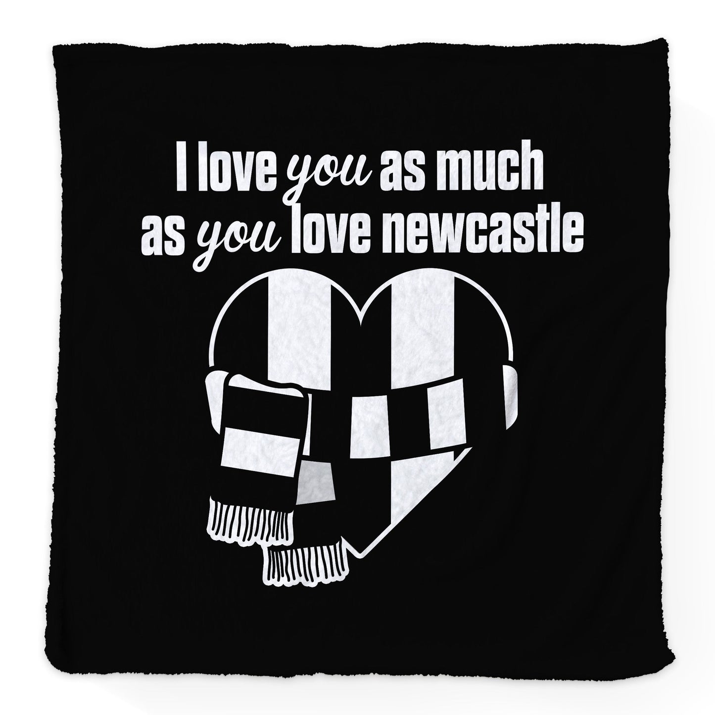 Love You as much as You Love Newcastle - Luxury Fleece Blanket 150cm X 150cm