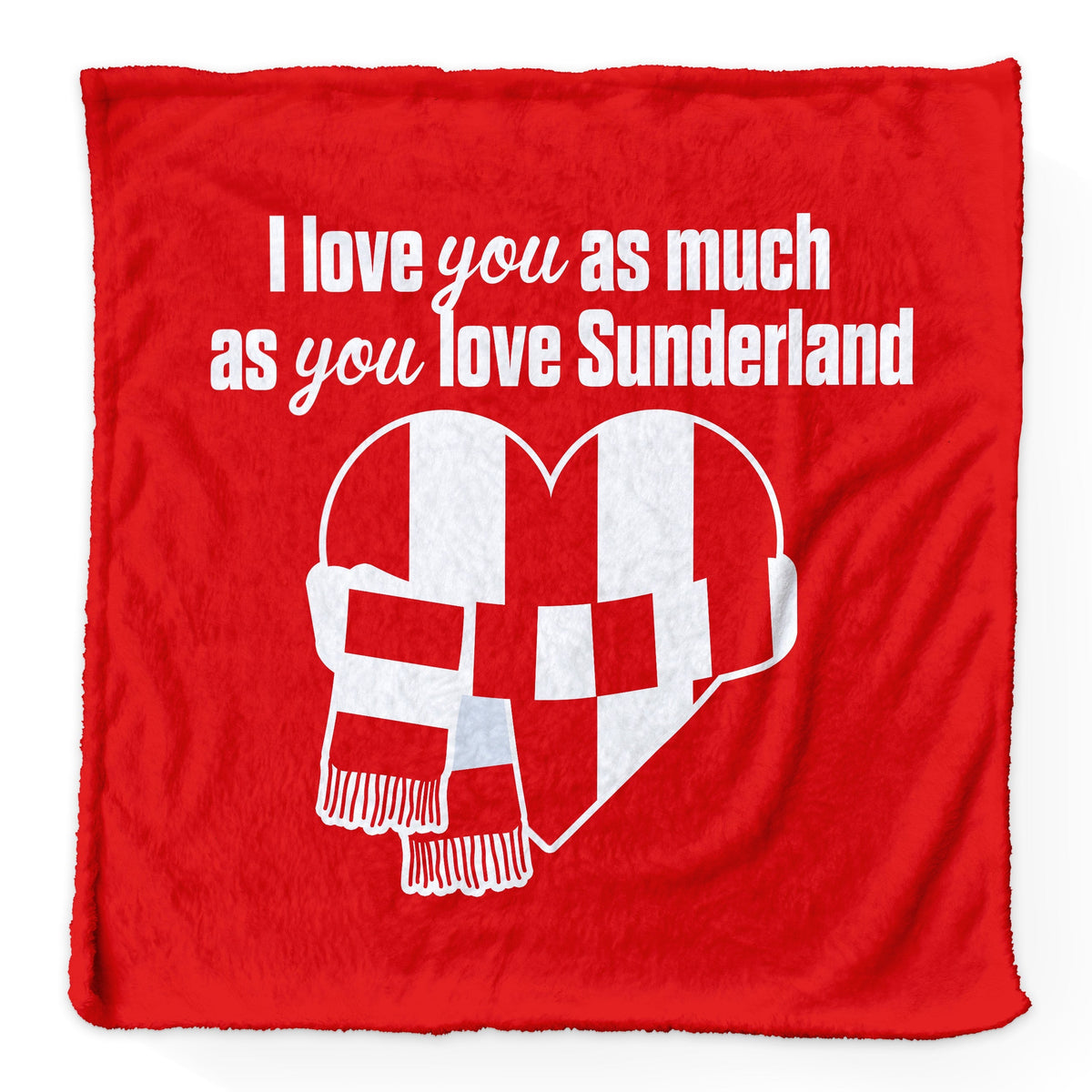 Love You as much as You Love Sunderland - Luxury Fleece Blanket 150cm X 150cm
