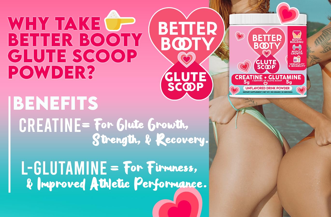 Better Booty Glute Scoop โ 2-in-1 Creatine + Glutamine for Women, Unflavored (300g)