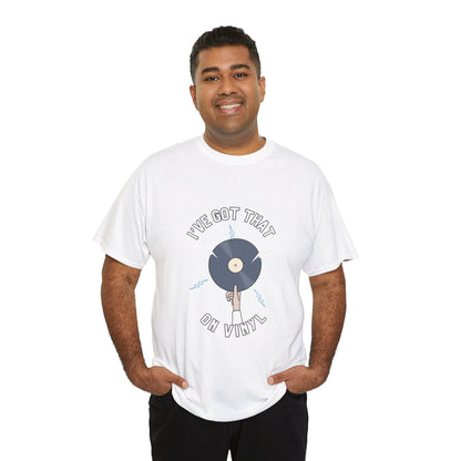 'I've Got That On Vinyl' T-Shirt