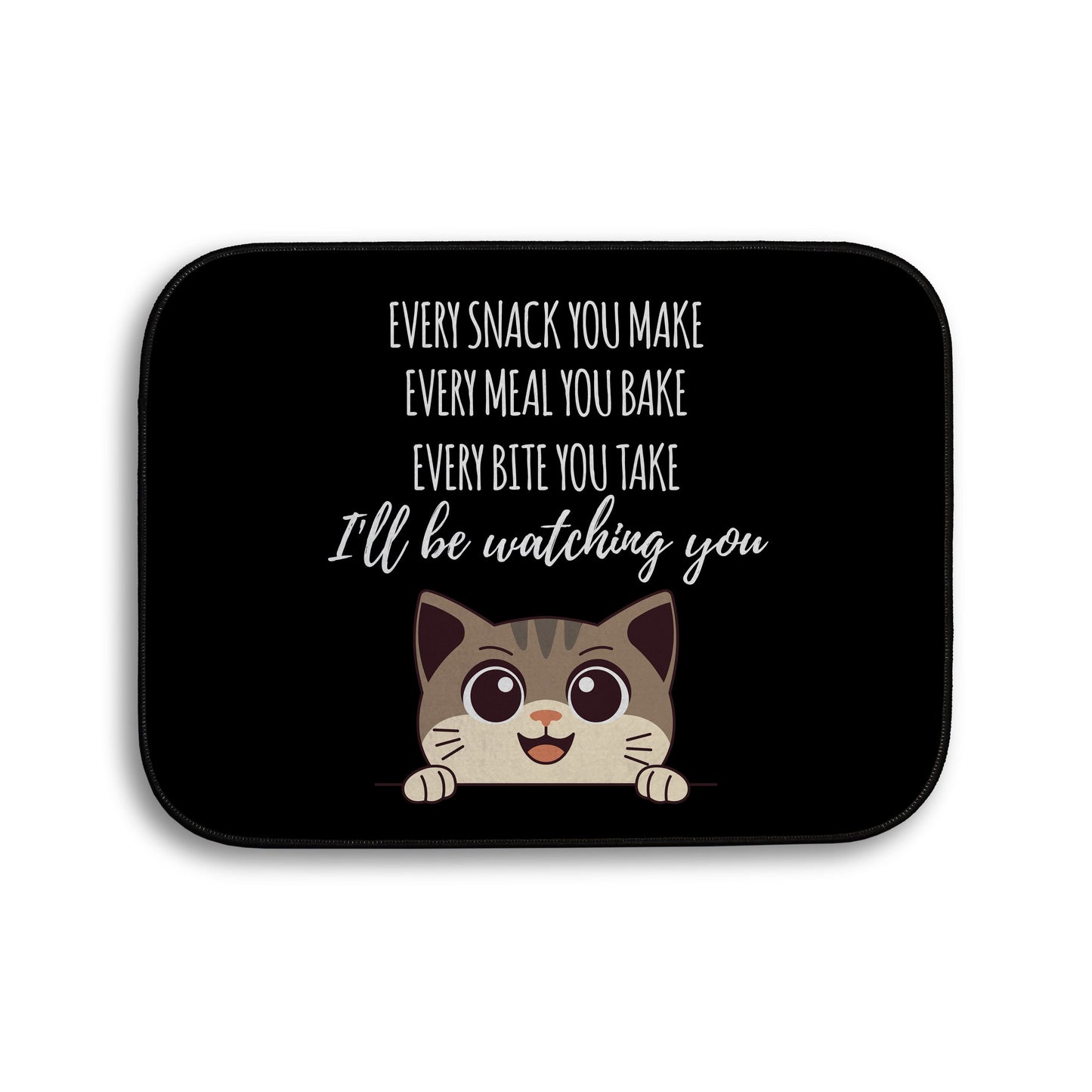 Every snack you make Funny Lyrics - Pet food Mat - Choose your Cat!