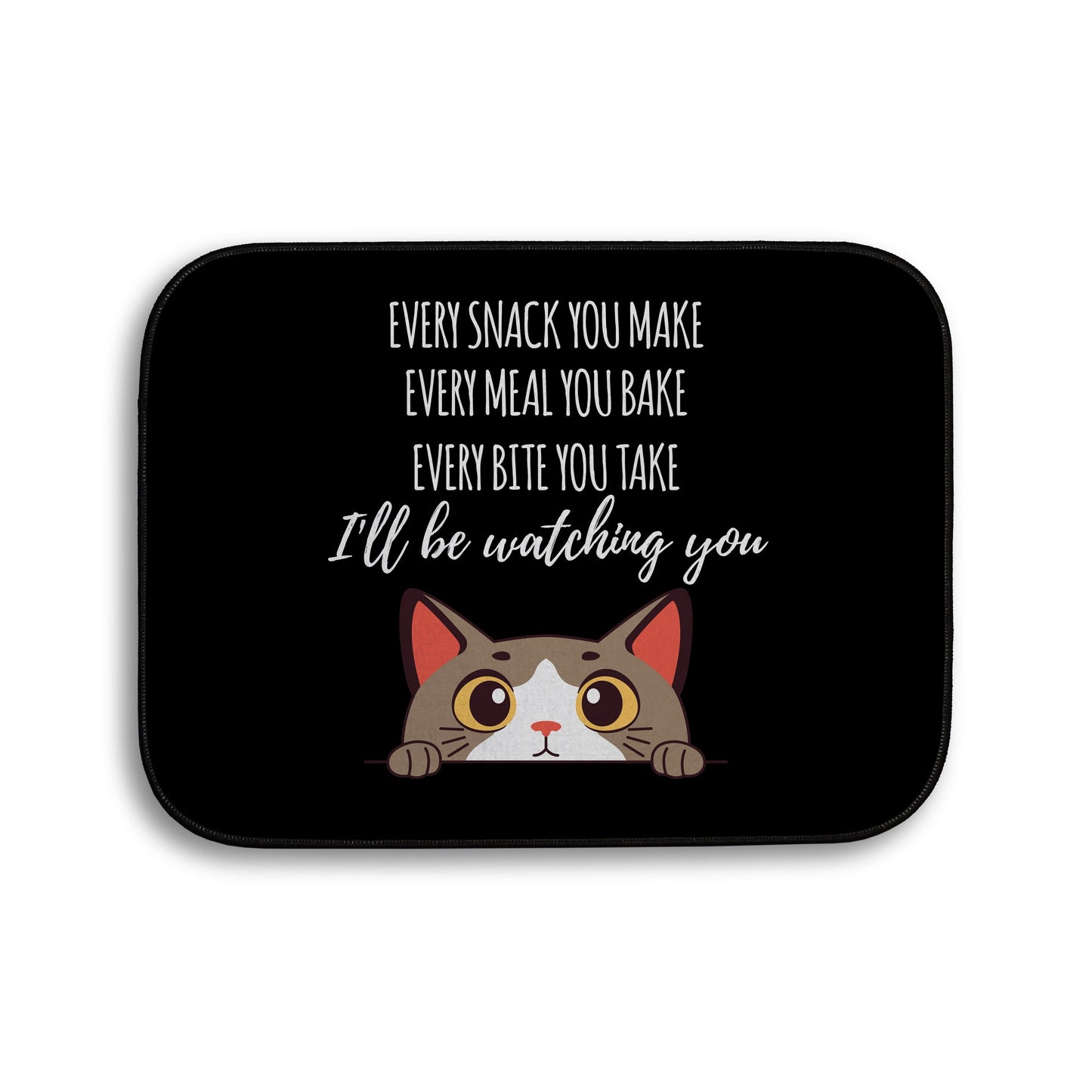 Every snack you make Funny Lyrics - Pet food Mat - Choose your Cat!