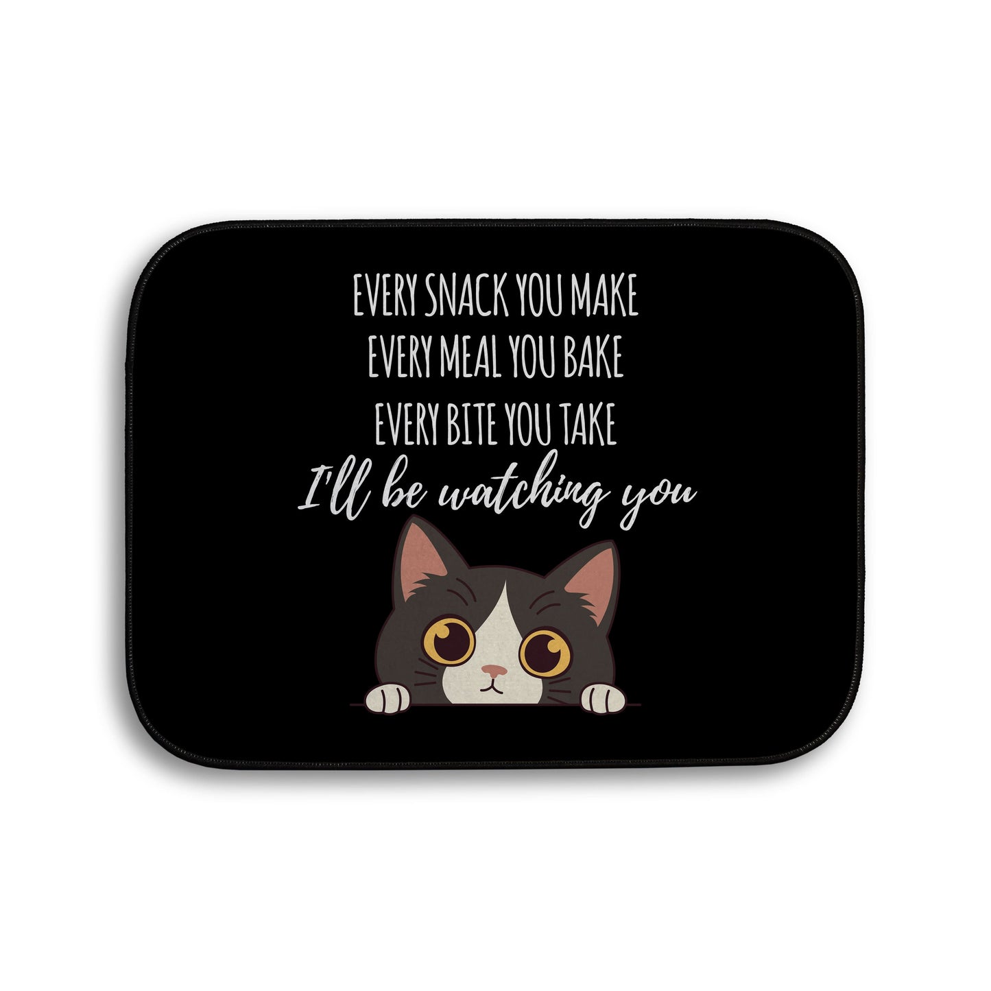 Every snack you make Funny Lyrics - Pet food Mat - Choose your Cat!