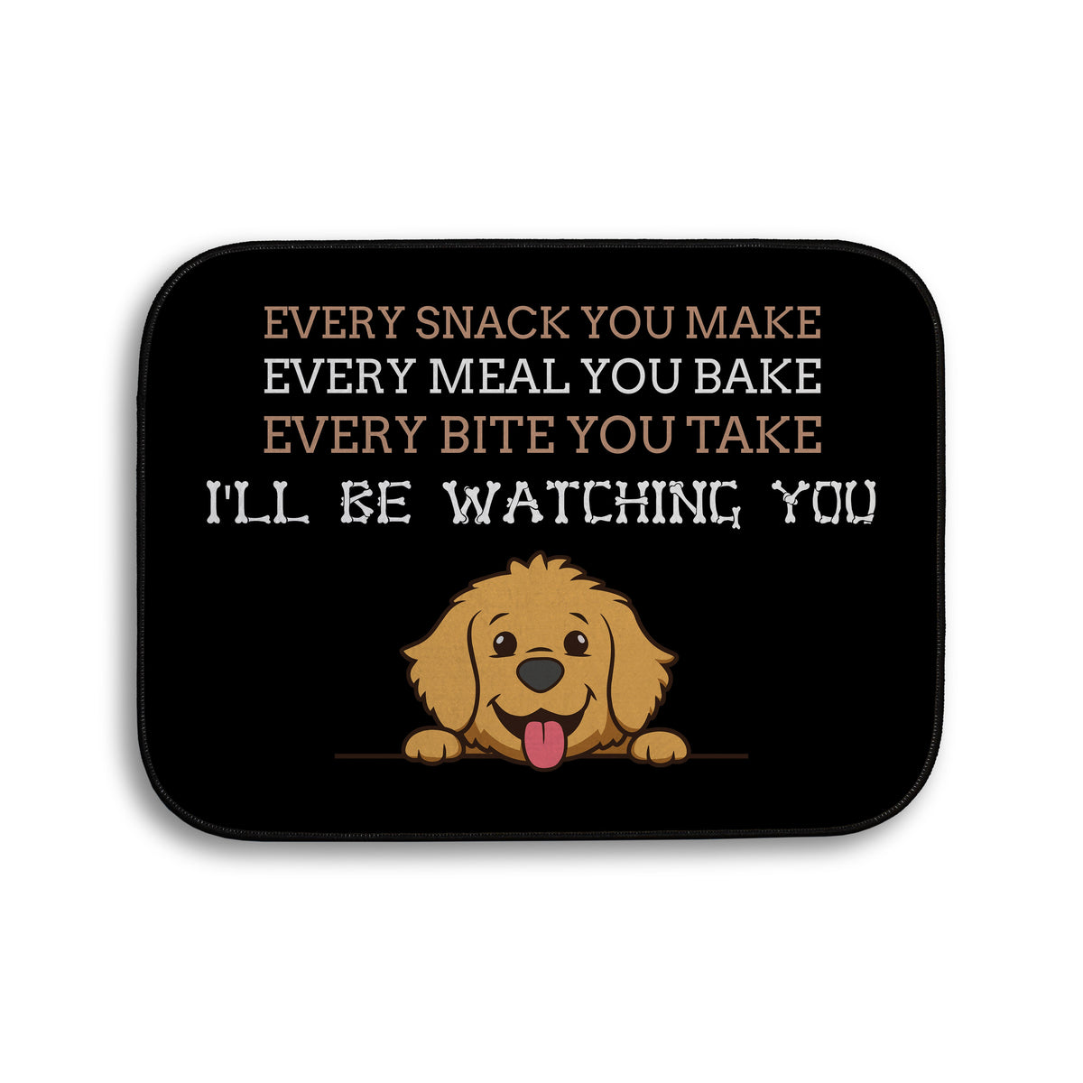 Every snack you make Funny Lyrics - Pet food Mat - Choose your Dog!