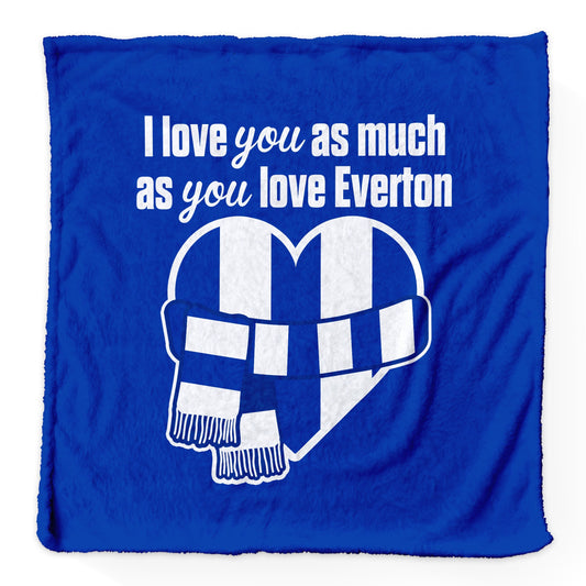Love You as much as You Love Everton- Luxury Fleece Blanket 150cm X 150cm