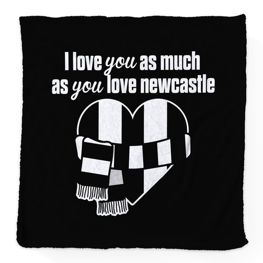 Love You as much as You Love Newcastle - Luxury Fleece Blanket 150cm X 150cm