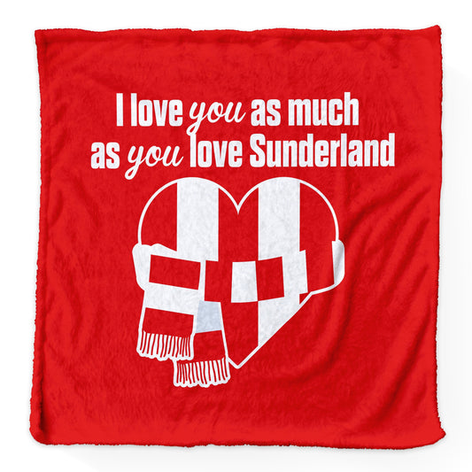 Love You as much as You Love Sunderland - Luxury Fleece Blanket 150cm X 150cm