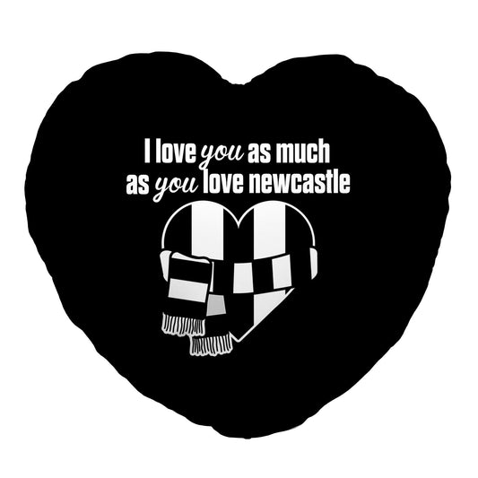 Love You as much as You Love Newcastle - Heart Shaped Cushion