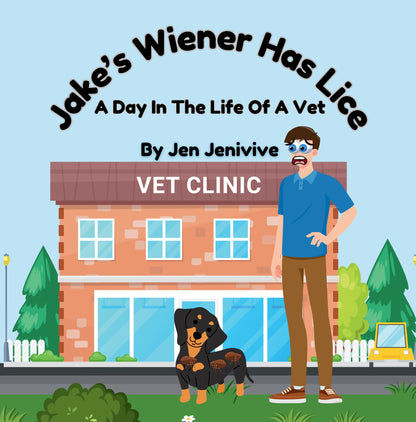 Jake's Wiener Has Lice!: A Day In The Life Of A Vet