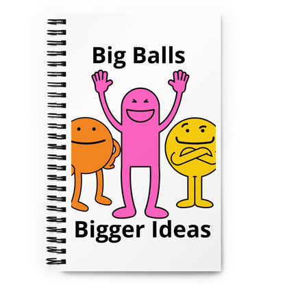 Big Balls, Bigger Ideas Spiral notebook