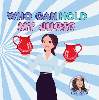 Who Can Hold My Jugs?